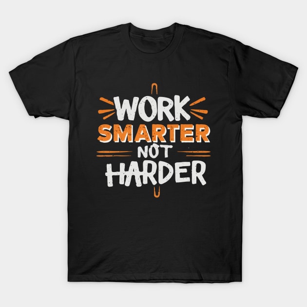 Work Smarter Not Harder. T-Shirt by Chrislkf